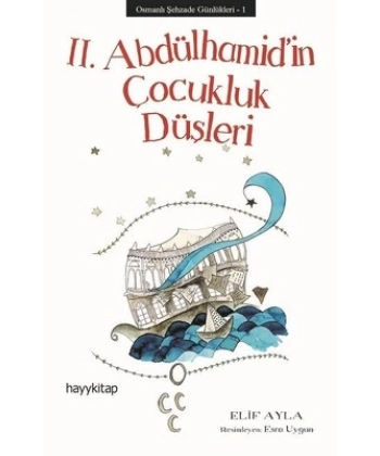II. Abdülhamid’in Çocukluk Düşleri - Osmanlı Şehzade Günlükleri 1