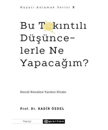Bu Takıntılı Düşüncelerle Ne Yapacağım?