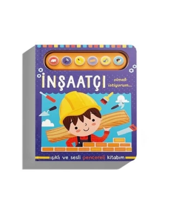 İnşaatçı Olmak İstiyorum - Işıklı ve Sesli Pencelereli Kitabım