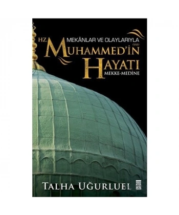 Mekanlar ve Olaylarıyla Hz. Muhammedin Hayatı