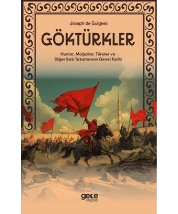Göktürkler - Hunlar, Moğollar, Türkler ve Diğer Batı Tatarlarının Genel Tarihi