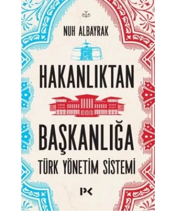 Hakanlıktan Başkanlığa : Türk Yönetim Sistemi