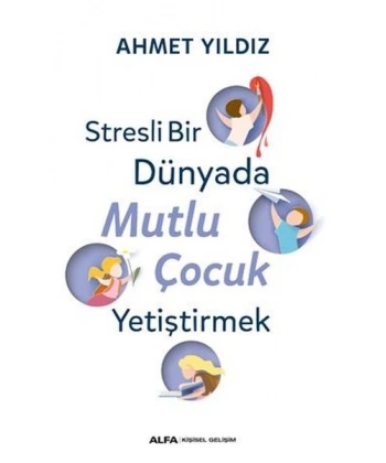 Stresli Bir Dünyada Mutlu Çocuk Yetiştirmek