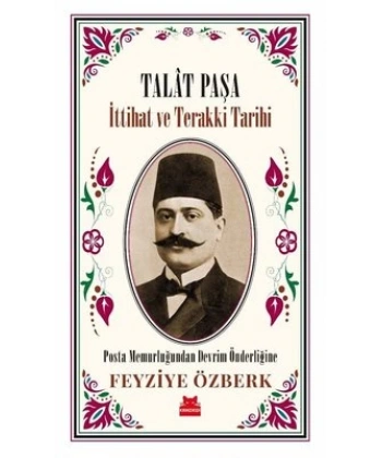 Talat Paşa - İttihat ve Terakki Tarihi
