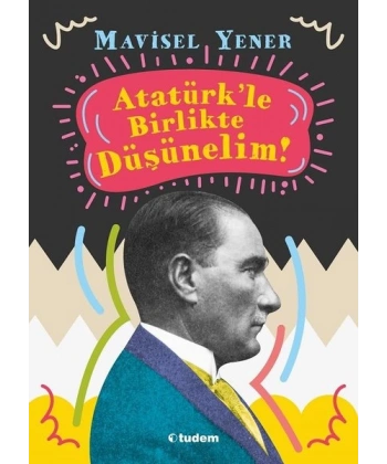 Atatürkle Birlikte Düşünelim