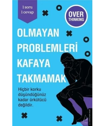 Olmayan Problemleri Kafaya Takmamak