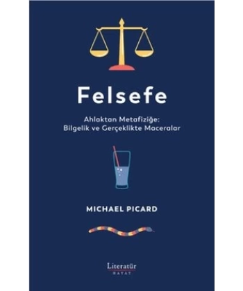 Felsefe Ahlaktan Metafiziğe: Bilgelik ve Gerçeklikte Maceralar
