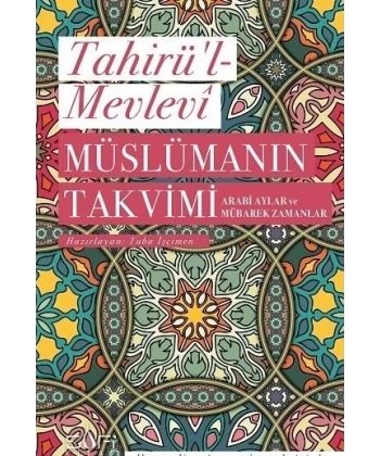 Müslümanın Takvimi - Arabi Aylar ve Mübarek Zamanlar