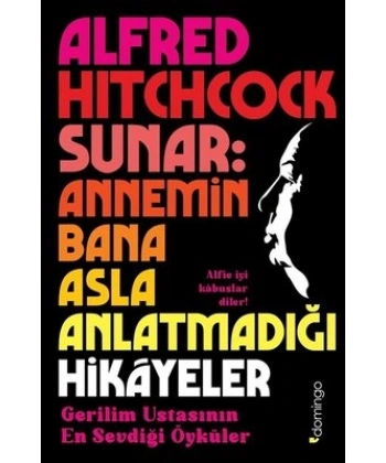 Alfred Hitchcock Sunar: Annemin Bana Asla Anlatmadığı Hikâyeler - Gerilim Ustasının En Sevdiği Öyküler