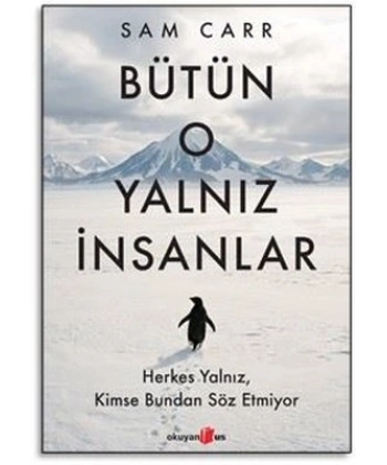 Bütün O Yalnız İnsanlar: Herkes Yalnız, Kimse Bundan Söz Etmiyor