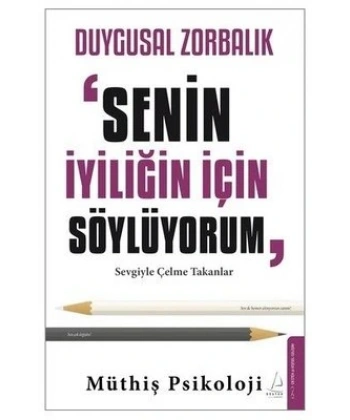 Duygusal Zorbalık: “Senin İyiliğin İçin Söylüyorum”