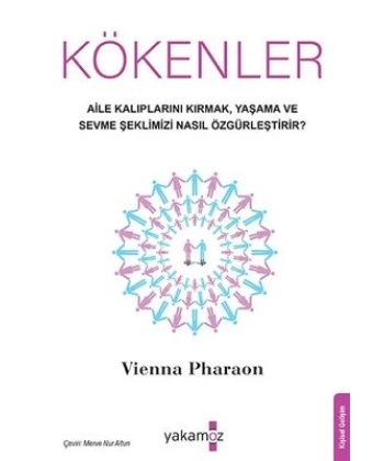 Kökenler - Aile Kalıplarını Kırmak Yaşama ve Sevme Şeklimizi Nasıl Özgürleştirir?
