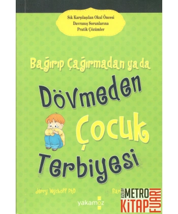 Bağırıp Çağırmadan ya da Dövmeden Çocuk Terbiyesi