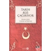 TARİH BİZİ ÇAĞIRIYOR