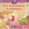 İnci Karanlıktan Korkmuyor - İlk Okuma Kitabım