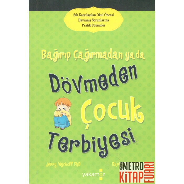 Bağırıp Çağırmadan ya da Dövmeden Çocuk Terbiyesi