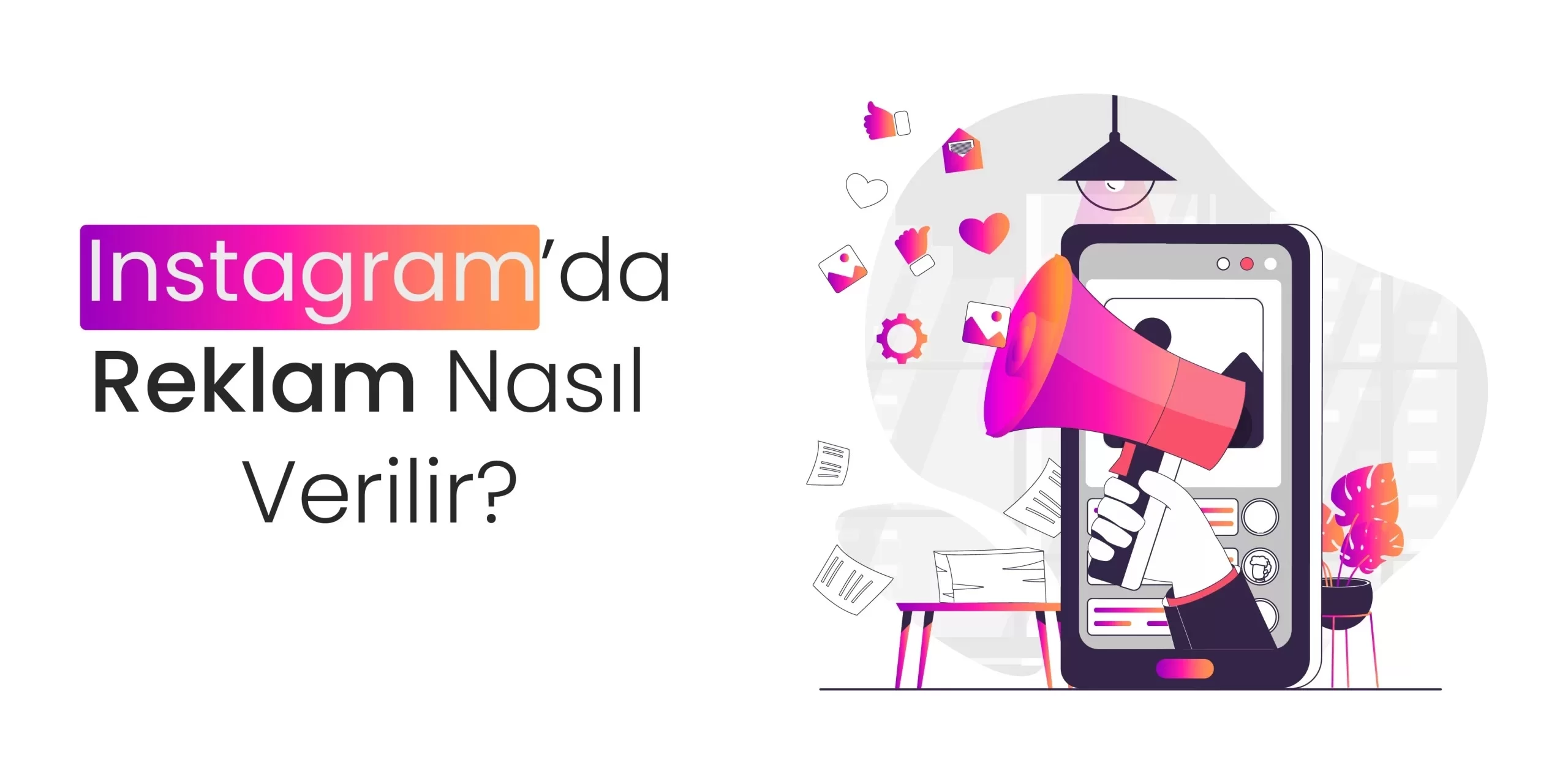 Instagramda Reklam Nasıl Verilir?: Adım Adım Rehber