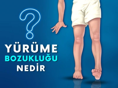 Yürüme Bozukluğu Nedir ve Neden Olur?