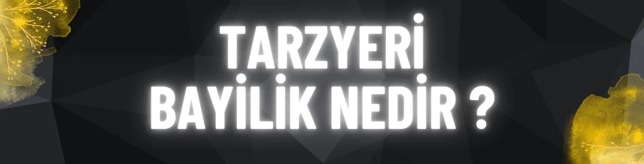 Tarzyeri Bayilik Nedir ?