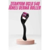 540 Iğneli Derma Roller 1Mm Titanyum Uçlu Saç Kaş Serum Kullanımına Uygun