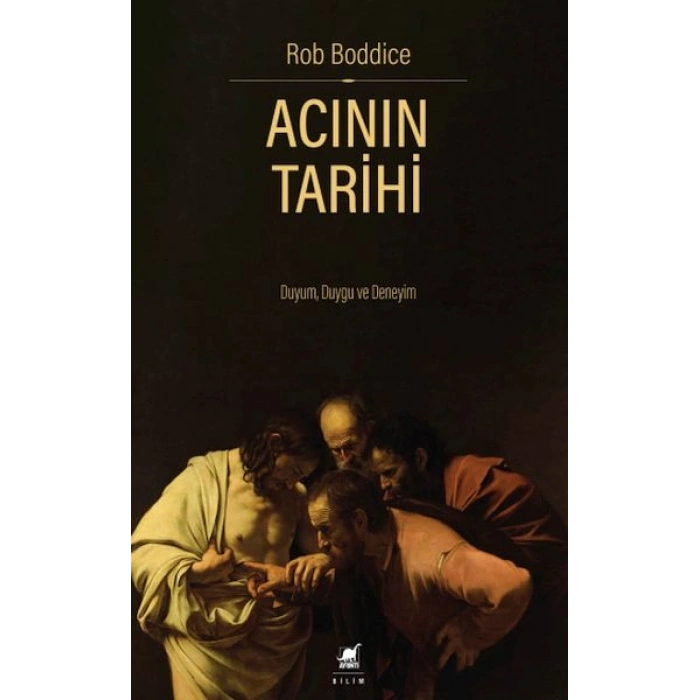 Acının Tarihi: Duyum, Duygu ve Deneyim
