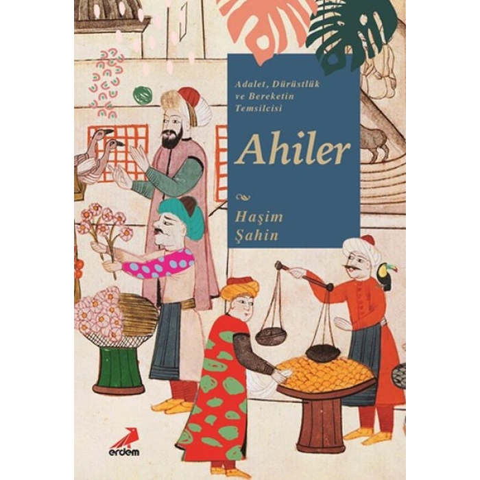 Adalet, Dürüstlük ve Bereketin Temsilcisi Ahiler