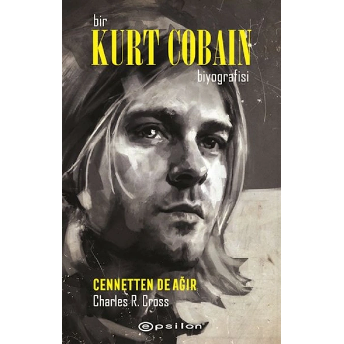 Bir Kurt Cobain Biyografisi - Cennetten De Ağır