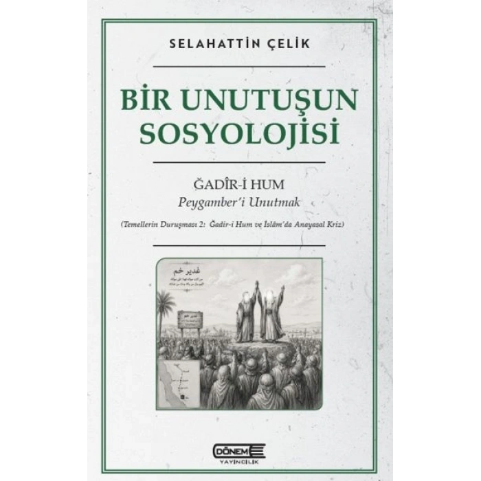 Bir Unutuşun Sosyolojisi Ğadir-i Hum : Peygamber’i Unutmak