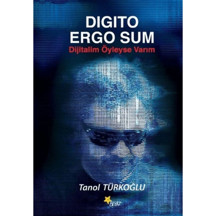 Digito Ergo Sum - Dijitalim Öyleyse Varım