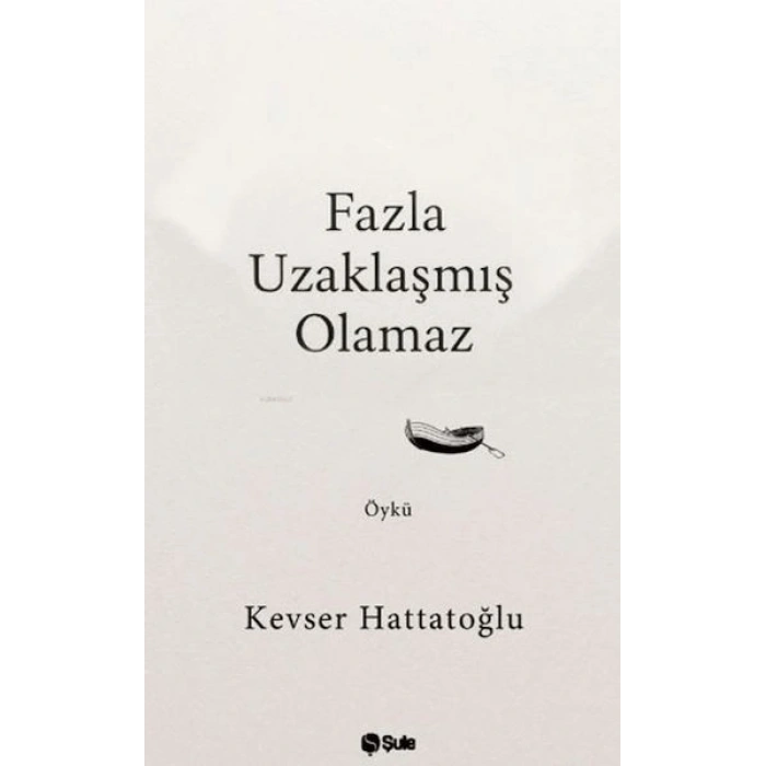 Fazla Uzaklaşmış Olamaz