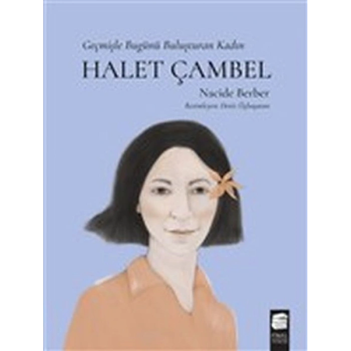 Halet Çambel - Geçmişle Bugünü Buluşturan Kadın