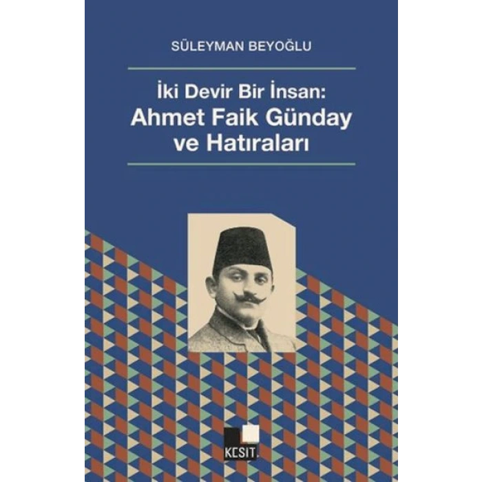 İki Devir Bir İnsan: Ahmet Faik Günday ve Hatıralar