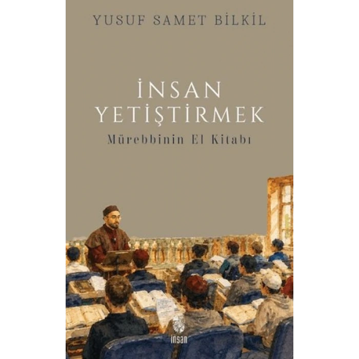 İnsan Yetiştirmek - Mürebbinin El Kitabı