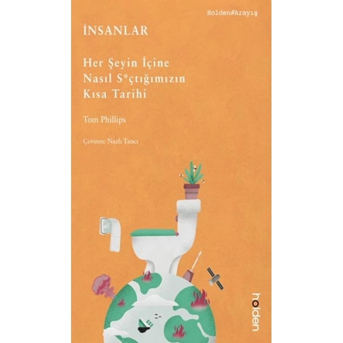 İnsanlar: Her Şeyin İçine Nasıl S*çtığımızın Kısa Tarihi