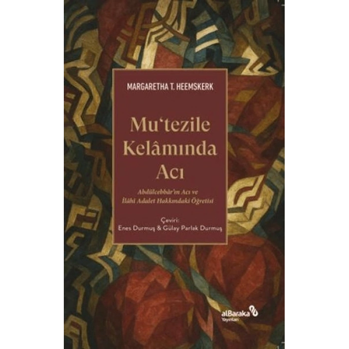 Mutezile Kelamında Acı Abdu¨lcebbâr’ın Acı ve İlâhî Adalet Hakkındaki Öğretisi