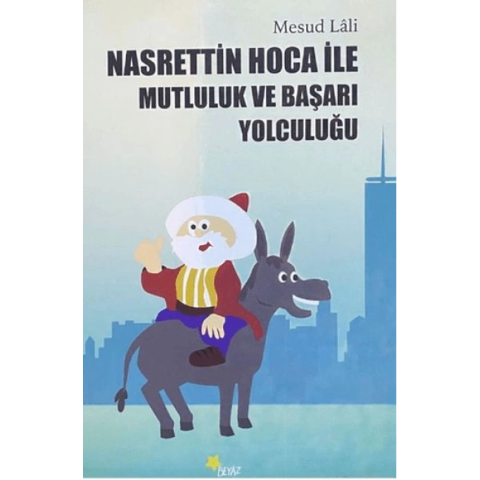 Nasrettin Hoca ile Mutluluk ve Başarı Yolculuğu