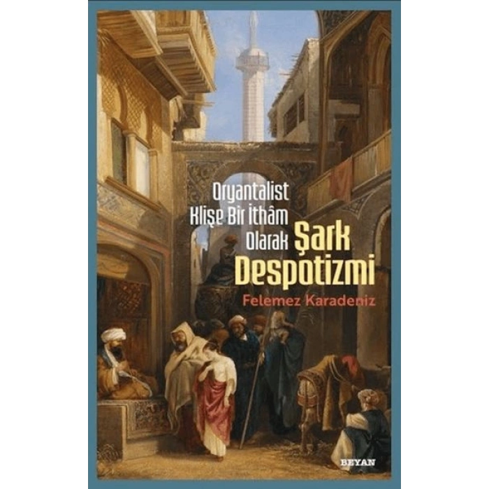 Oryantalist Klişe Bir İthâm Olarak Şark Despotizmi