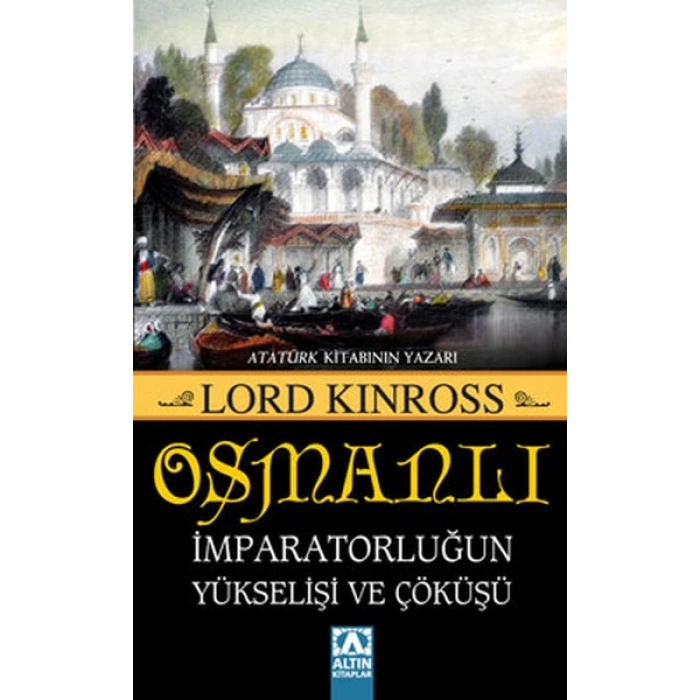 Osmanlı - İmparatorluğun Yükselişi ve Çöküşü