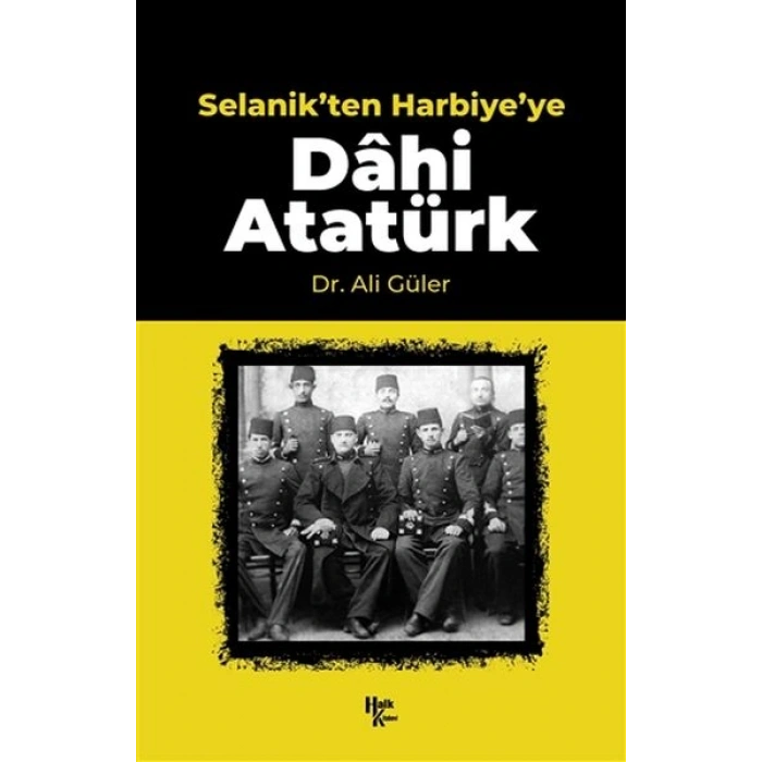 Selanikten Harbiyeye Dahi Atatürk