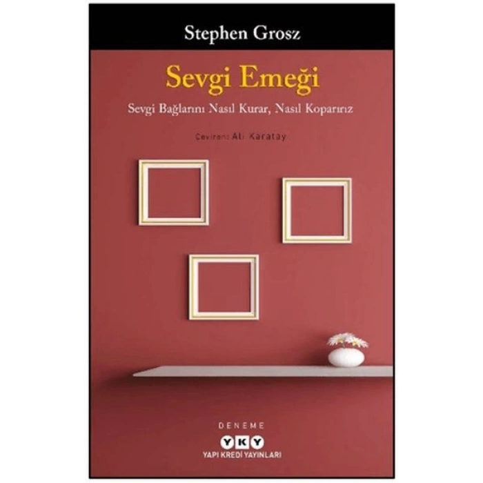 Sevgi Emeği: Sevgi Bağlarını Nasıl Kurar, Nasıl Koparırız