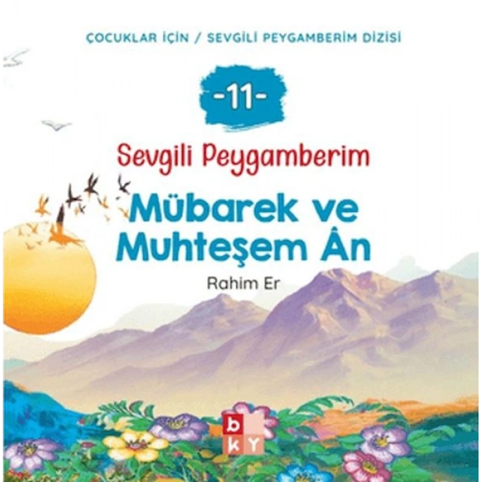 Sevgili Peygamberim 11 - Mübarek ve Muhteşem An