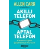 Akıllı Telefon Aptal Telefon Kendinizi Dijital Bağımlılıktan Kurtarın