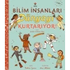 Bilim İnsanları Dünyayı Kurtarıyor!