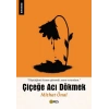 Çiçeğe Acı Dökmek