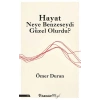 Hayat Neye Benzeseydi Güzel Olurdu?