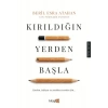 Kırıldığın Yerden Başla