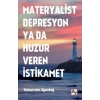 Materyalist Depresyon ya da Huzur Veren İstikamet