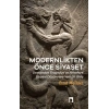 Modernlikten Önce Siyaset - Estetiğin Siyaseti