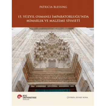 15. Yüzyıl Osmanlı İmparatorluğunda Mimarlık ve Malzeme Siyaseti
