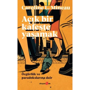 Açık Bir Kafeste Yaşamak Özgürlük ve Paradokslarına Dair